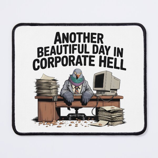 Item preview, Another Beautiful Day in Corporate Hell Corporate Pigeon Office Worker designed and sold by Fitswear.