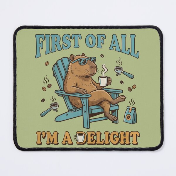 Item preview, "First Of All, I'm A Delight" Capybara designed and sold by sanorastyle.