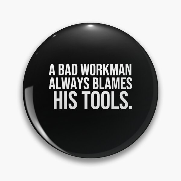 Item preview, A bad workman always blames his tools Proverbs about blaming others designed and sold by Pikkalo.