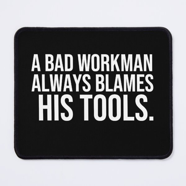 Item preview, A bad workman always blames his tools Proverbs about blaming others designed and sold by Pikkalo.