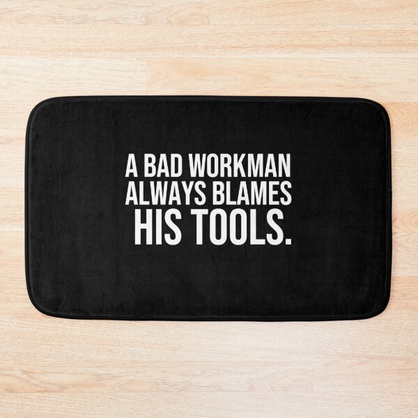 Item preview, A bad workman always blames his tools Proverbs about blaming others designed and sold by Pikkalo.