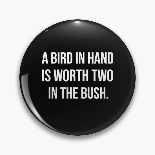 Item preview, A bird in hand is worth two in the bush wise quotes designed and sold by Pikkalo.