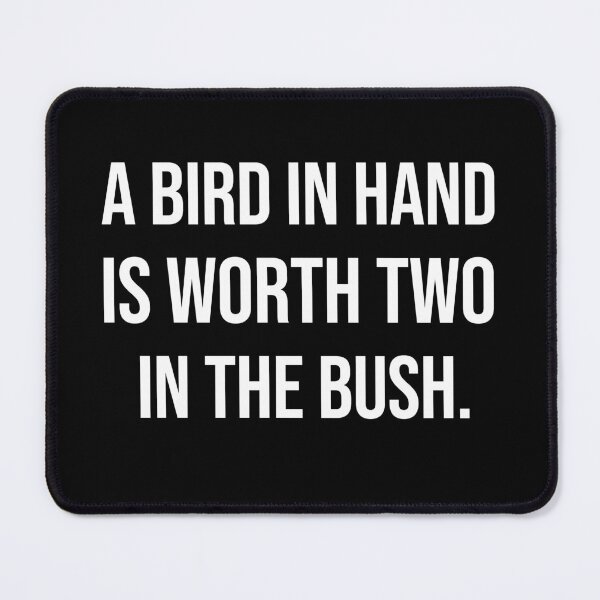 Item preview, A bird in hand is worth two in the bush wise quotes designed and sold by Pikkalo.