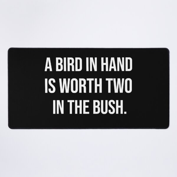 Item preview, A bird in hand is worth two in the bush wise quotes designed and sold by Pikkalo.