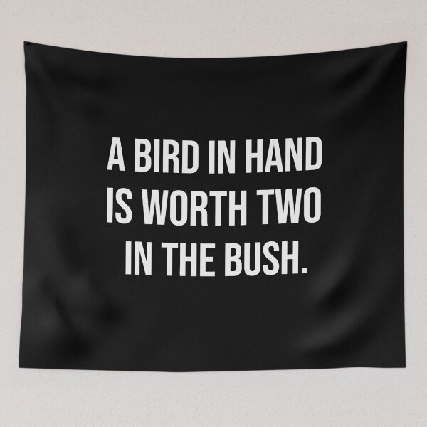 Item preview, A bird in hand is worth two in the bush wise quotes designed and sold by Pikkalo.