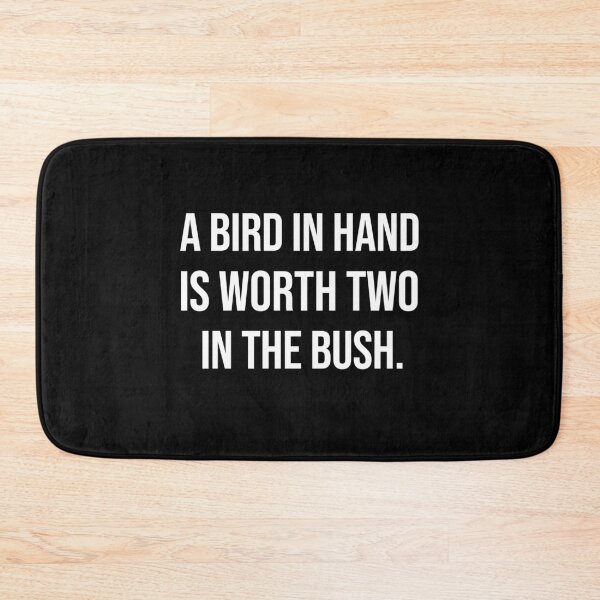 Item preview, A bird in hand is worth two in the bush wise quotes designed and sold by Pikkalo.