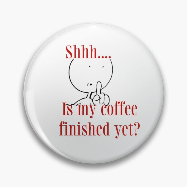 Item preview, Shhh.... Is my coffee finished yet? designed and sold by MyKillerBrew.