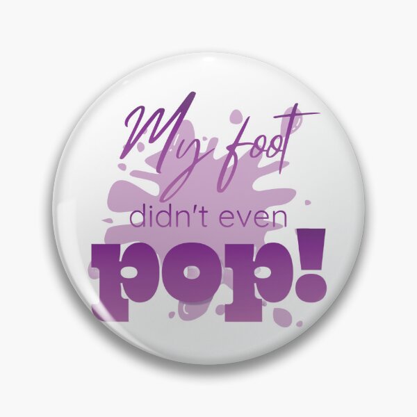 Item preview, My Foot Didn't Even Pop! 2 designed and sold by Further Up Designs.