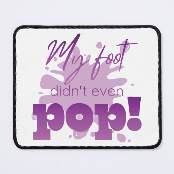 Item preview, My Foot Didn't Even Pop! 2 designed and sold by Further Up Designs.