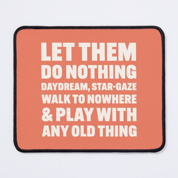 Item preview, Let Them Do Nothing, Daydream, Star-Gaze, Walk To Nowhere & Play With Any Old Thing – unschooling quote (white text) designed and sold by be.w.print.