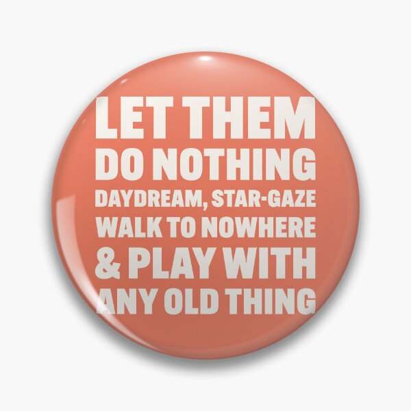 Item preview, Let Them Do Nothing, Daydream, Star-Gaze, Walk To Nowhere & Play With Any Old Thing – unschooling quote (white text) designed and sold by be.w.print.