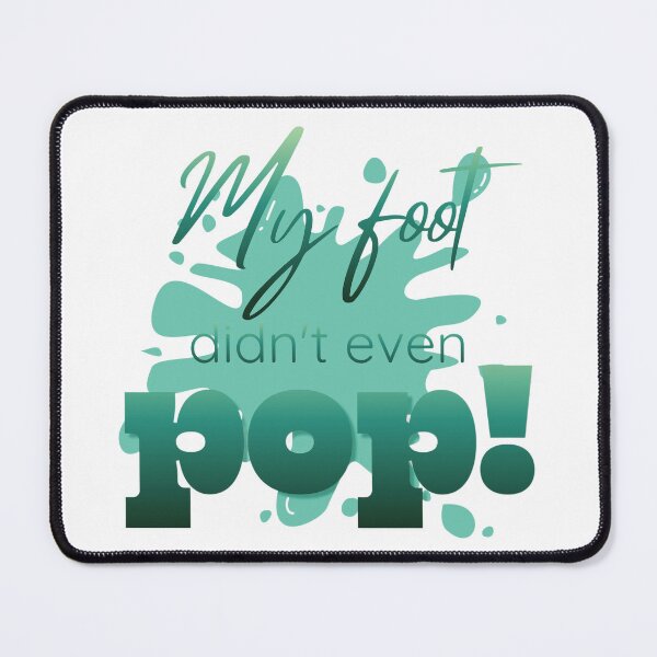 Item preview, My Foot Didn't Even Pop! 3 designed and sold by Further Up Designs.