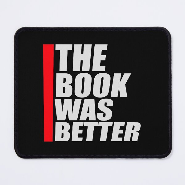 Item preview, The Book Was Better Funny Book Lover Movie Quote designed and sold by shirt-o-mat.