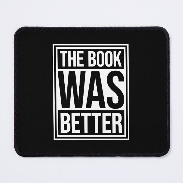 Item preview, The Book Was Better Funny Book Lover Movie Quote designed and sold by shirt-o-mat.