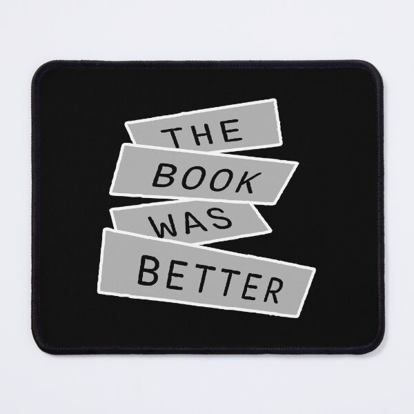 Item preview, The Book Was Better Funny Book Lover Movie Quote designed and sold by shirt-o-mat.