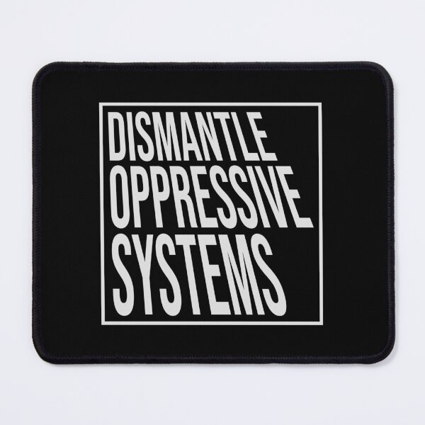 Item preview, Dismantle Oppressive Systems Bold Activist Statement designed and sold by shirt-o-mat.