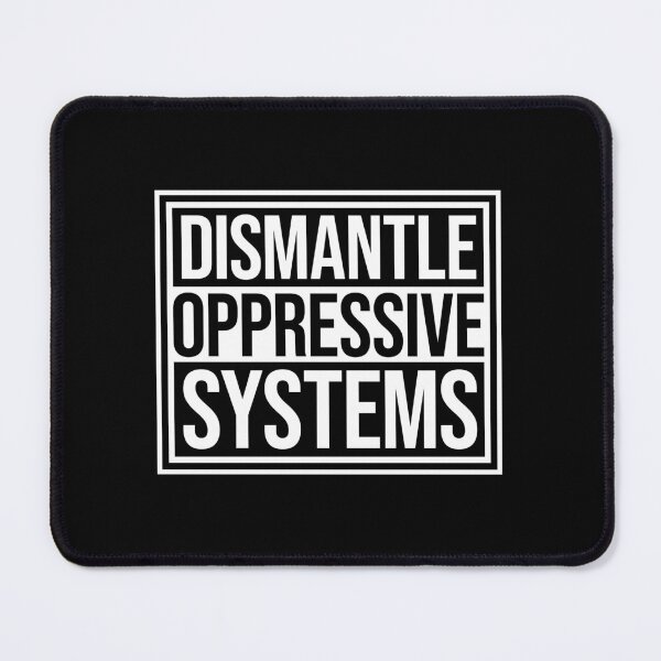 Item preview, Dismantle Oppressive Systems Bold Activist Statement designed and sold by shirt-o-mat.