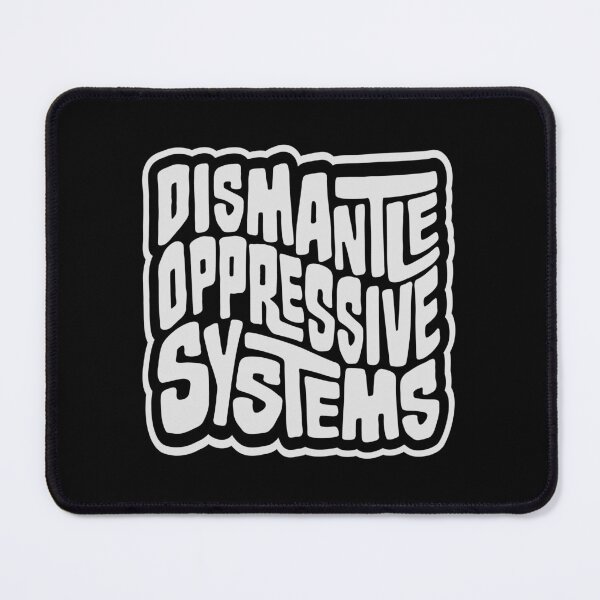 Item preview, Dismantle Oppressive Systems Bold Activist Statement designed and sold by shirt-o-mat.