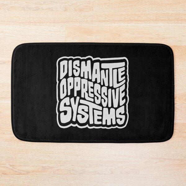 Item preview, Dismantle Oppressive Systems Bold Activist Statement designed and sold by shirt-o-mat.