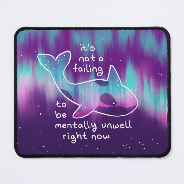 Item preview, "It Is Not a Failing to be Mentally Unwell" Aurora Orca designed and sold by thelatestkate.