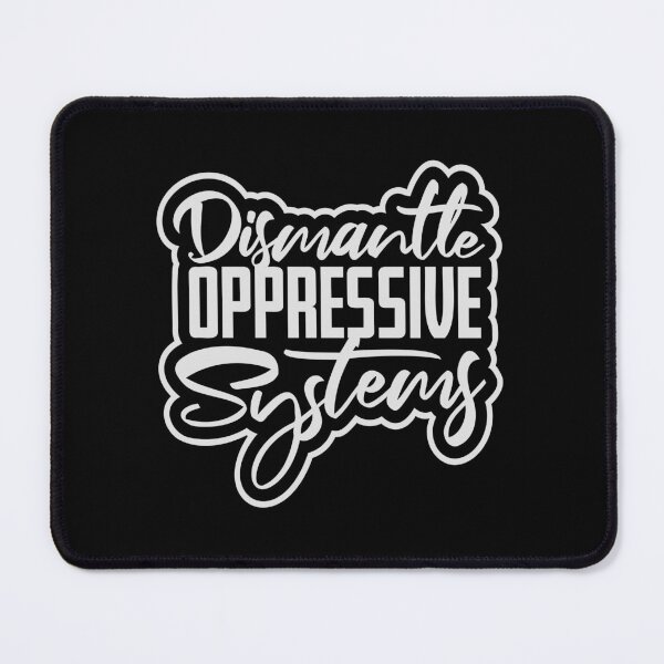 Item preview, Dismantle Oppressive Systems Bold Activist Statement designed and sold by shirt-o-mat.