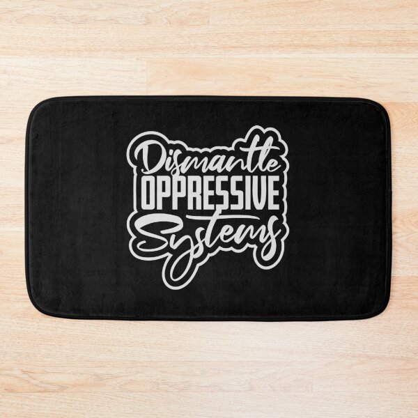 Item preview, Dismantle Oppressive Systems Bold Activist Statement designed and sold by shirt-o-mat.