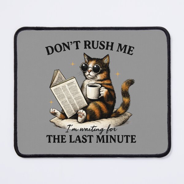 Item preview, Don`t Rush Me The Last Minute Funny Cat Expressions and Poses designed and sold by MalwasBasket.