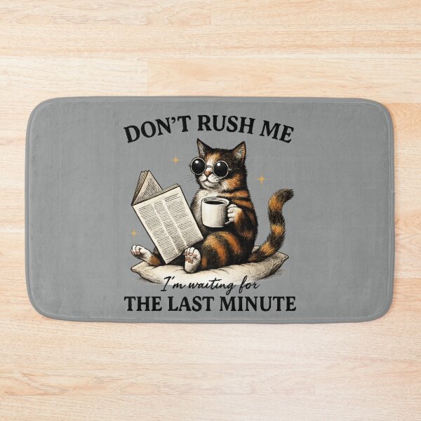 Item preview, Don`t Rush Me The Last Minute Funny Cat Expressions and Poses  designed and sold by MalwasBasket.