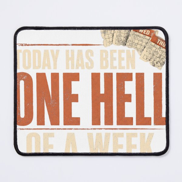 Item preview, Today Has Been One Hell Of A Week designed and sold by Edgestone Graphics.