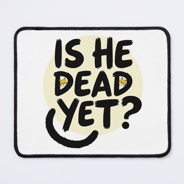 Item preview, Sarcastic cat and is he dead yet question – Dark humor and fluffy tail designed and sold by Prints by Mat.