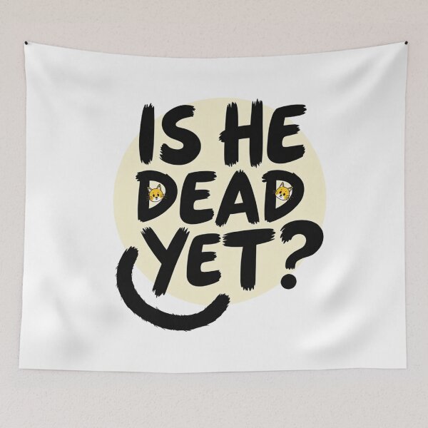 Item preview, Sarcastic cat and is he dead yet question – Dark humor and fluffy tail designed and sold by Prints by Mat.