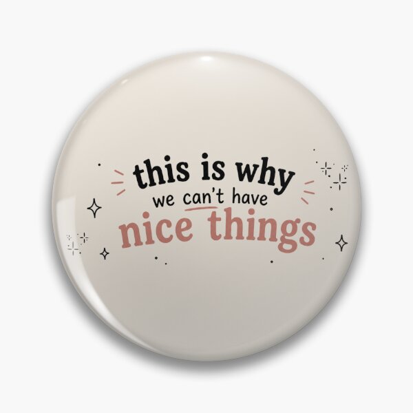 Item preview, This Is Why We Can't Have Nice Things designed and sold by Everything's Fyne.