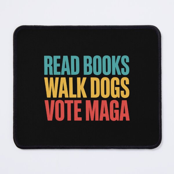 Item preview, Read Books, Walk Dogs, Vote Maga designed and sold by Peter Stawicki.