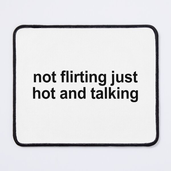 Item preview, not flirting just hot and talking designed and sold by ppeachay.