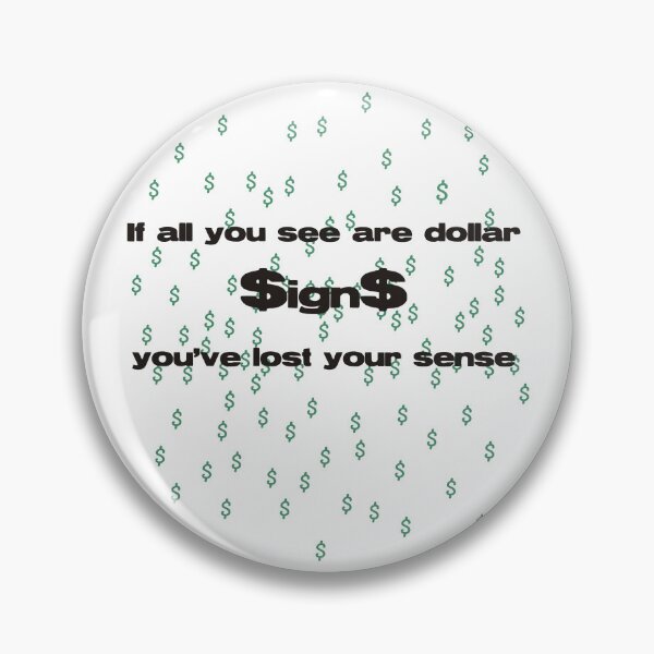 Item preview, If all you see are dollar $ign$ you've lost your sense designed and sold by MAC Art&Designs.