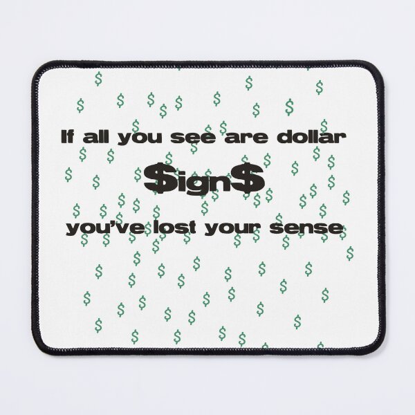 Item preview, If all you see are dollar $ign$ you've lost your sense designed and sold by MAC Art&Designs.