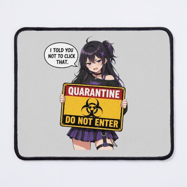 Item preview, Annoyed Anime Quarantine Girl “I Told You Not To Click That” designed and sold by POD DYNASTY.