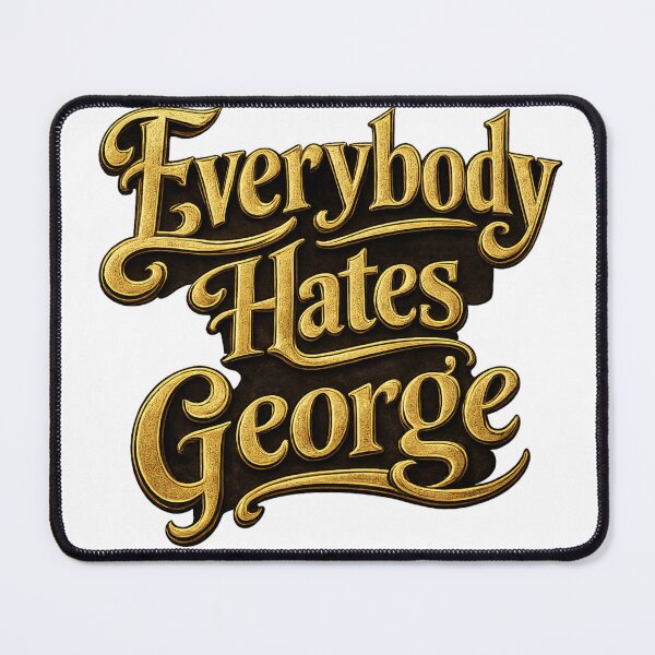 Item preview, Everybody Hates George  designed and sold by Art  Of 7.