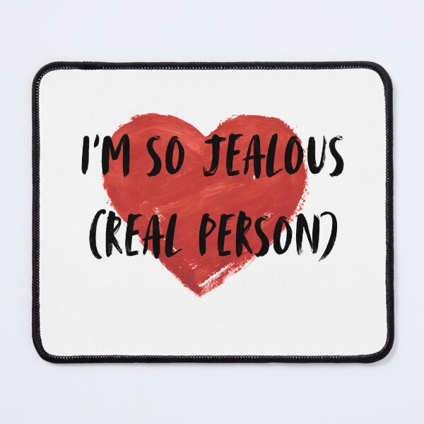 Item preview, I'm So Jealous Real Person Funny Sarcastic Heart Quote designed and sold by SEVEN ART PRODUCT.