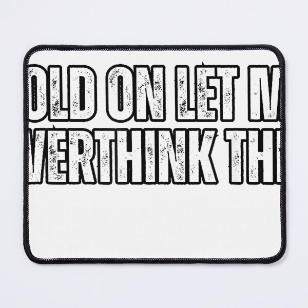 Item preview, Funny Overthink, Hold On Le Me Overthink This, Overthinking T-Shirt designed and sold by gidget-gadget.