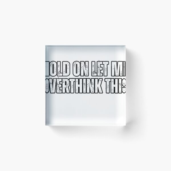 Item preview, Funny Overthink, Hold On Le Me Overthink This, Overthinking T-Shirt designed and sold by gidget-gadget.