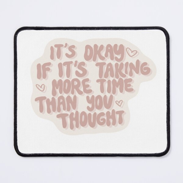 Item preview, It’s Okay If It’s Taking More Time Than You Thought Inspirational Quote designed and sold by Barelythere2324.