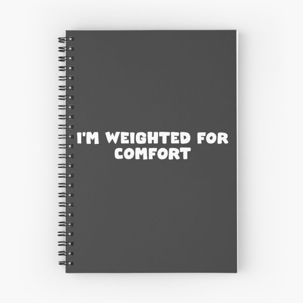 Item preview, I'm Weighted For Comfort designed and sold by MBuckenmeyer.