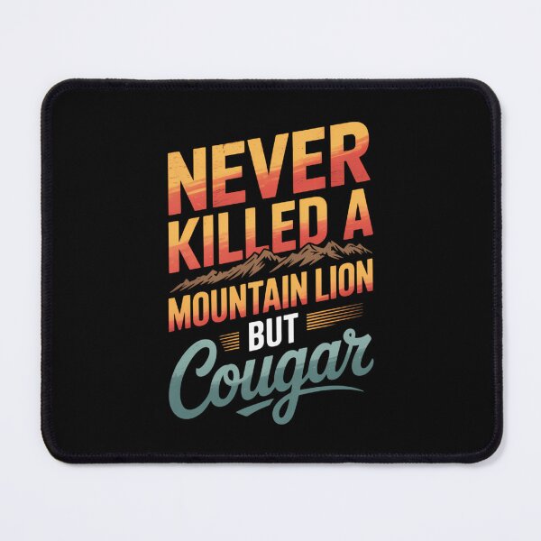 Item preview, Never Killed A Mountain Lion But I've Choked A Cougar designed and sold by TrinaEspinoza.
