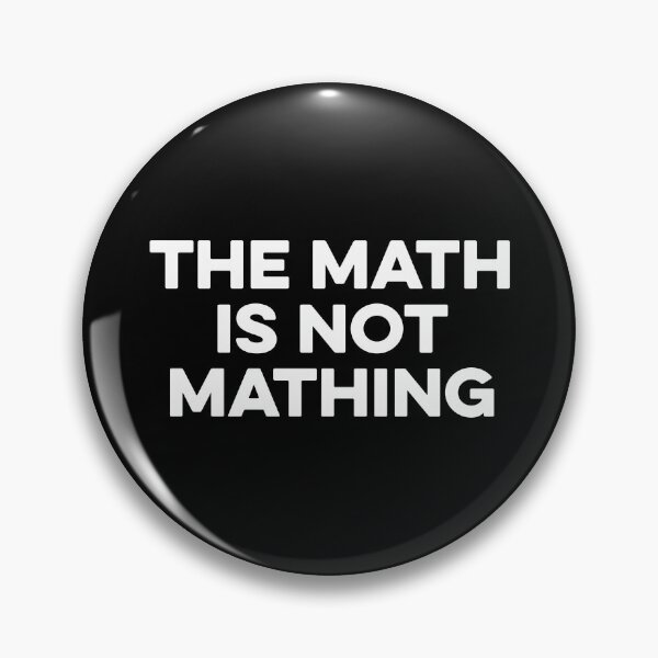 Item preview, The Math is Not Mathing designed and sold by maurrathania.