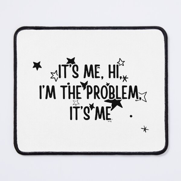 Item preview, It’s me, hi, I’m the problem, it’s me designed and sold by Dondonmart.