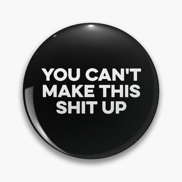 Item preview, You Can't Make This Shit Up designed and sold by maurrathania.