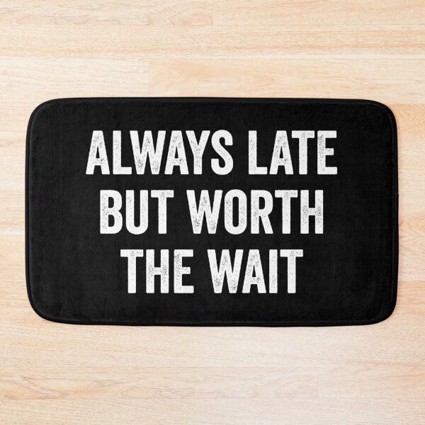 Item preview, Always Late But Worth The Wait designed and sold by definoyurie.