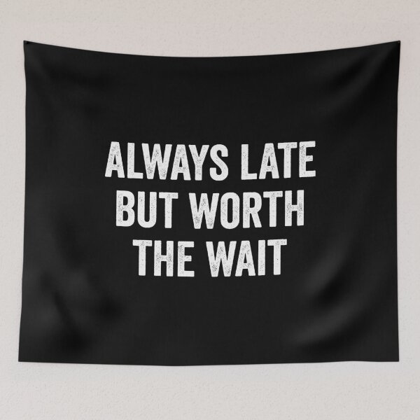 Item preview, Always Late But Worth The Wait designed and sold by definoyurie.