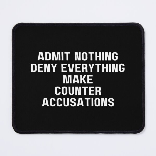 Item preview, Admit Nothing Deny Everything Make Counter Accusations designed and sold by SWETA HALDER.